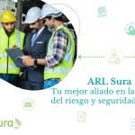 ARL Sura: Tu mejor aliado en la gestión del riesgo y seguridad laboral ARL Sura